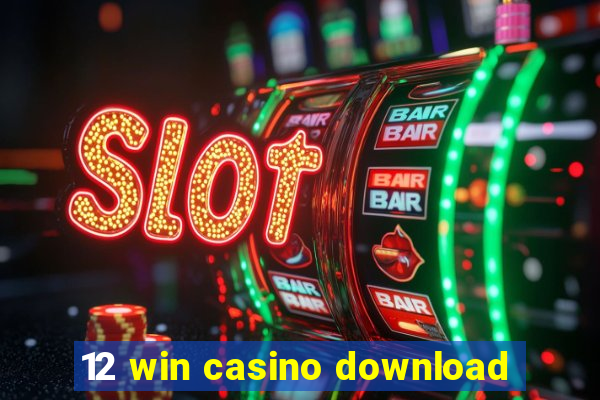 12 win casino download