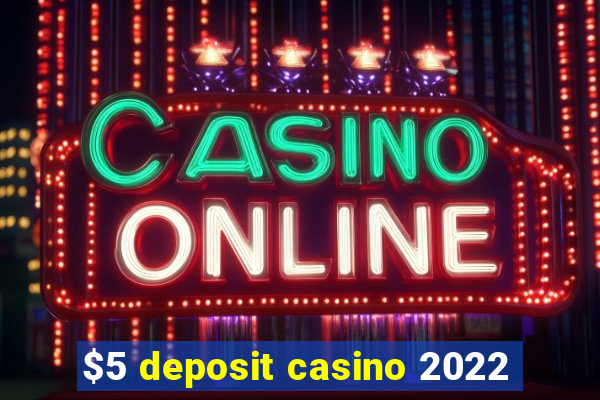 $5 deposit casino 2022