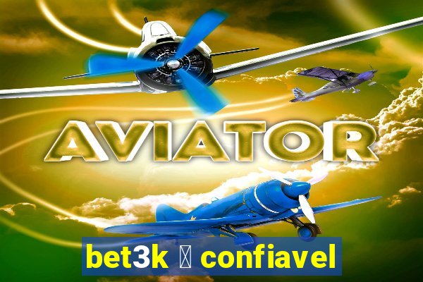 bet3k 茅 confiavel