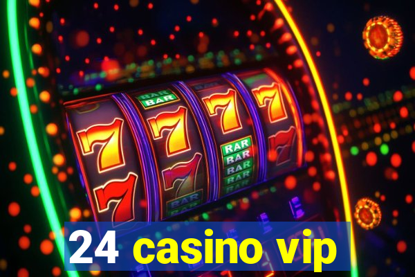 24 casino vip