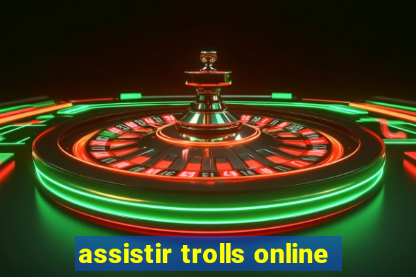 assistir trolls online