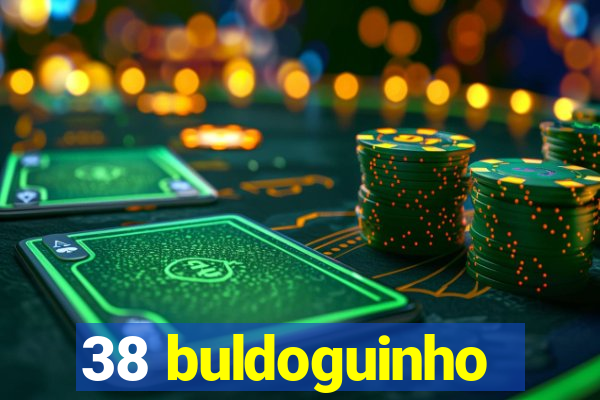 38 buldoguinho