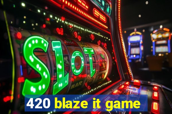 420 blaze it game