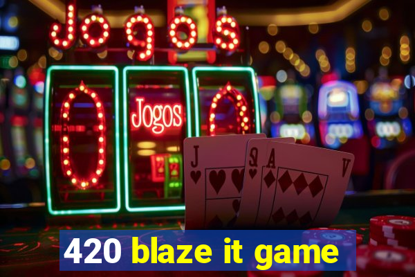 420 blaze it game