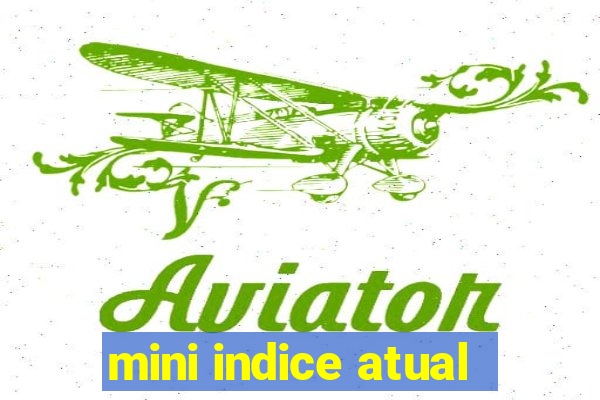 mini indice atual