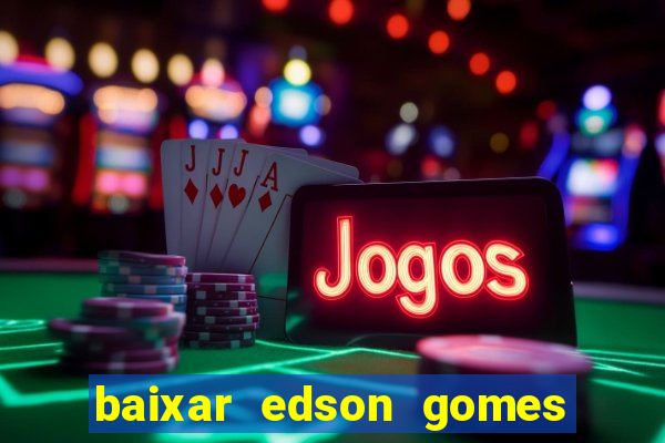 baixar edson gomes ao vivo