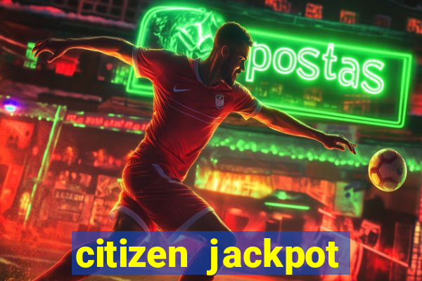 citizen jackpot slots machine