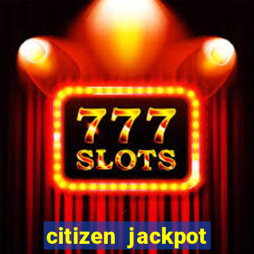 citizen jackpot slots machine