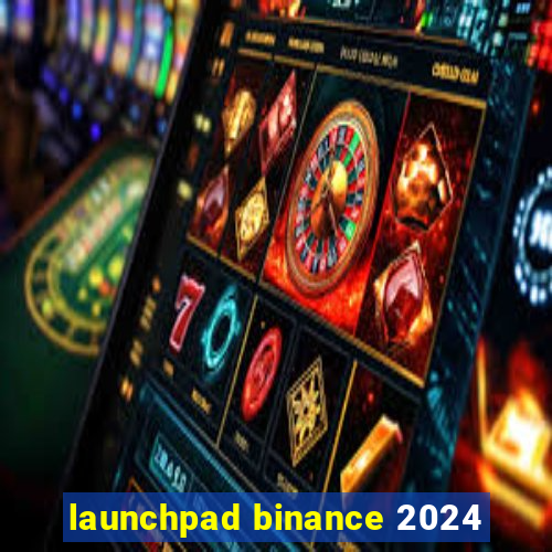 launchpad binance 2024