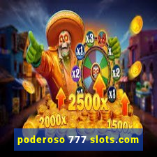 poderoso 777 slots.com