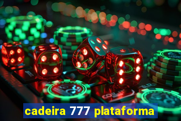 cadeira 777 plataforma