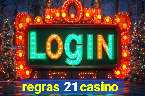 regras 21 casino