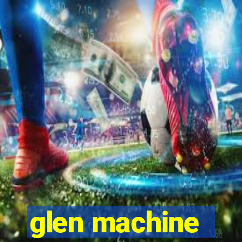 glen machine