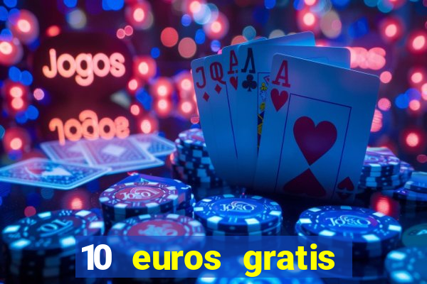 10 euros gratis sin depósito casino 2024