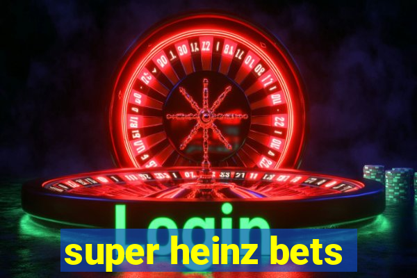 super heinz bets