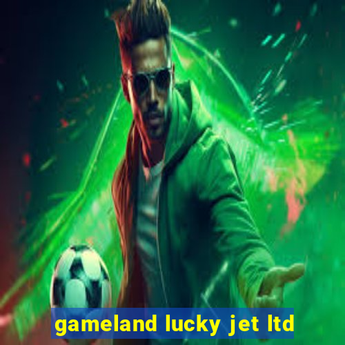 gameland lucky jet ltd