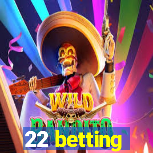 22 betting