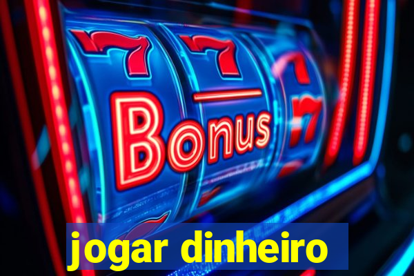 jogar dinheiro