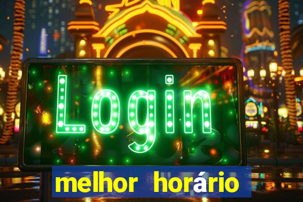 melhor horário para jogar fortune tiger hoje de tarde