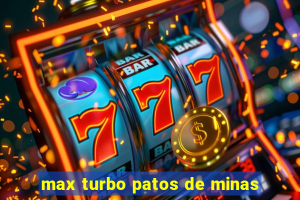 max turbo patos de minas