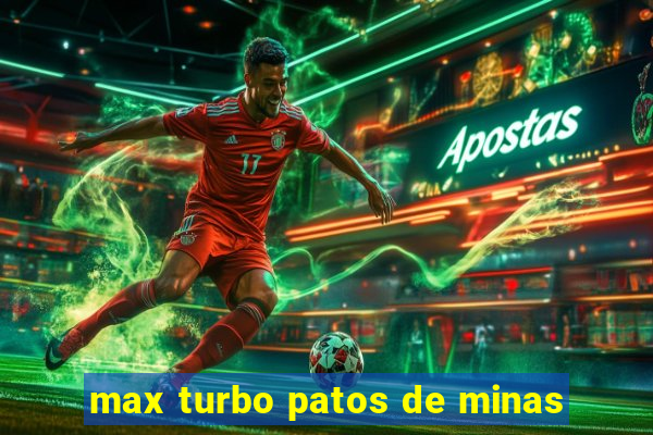 max turbo patos de minas