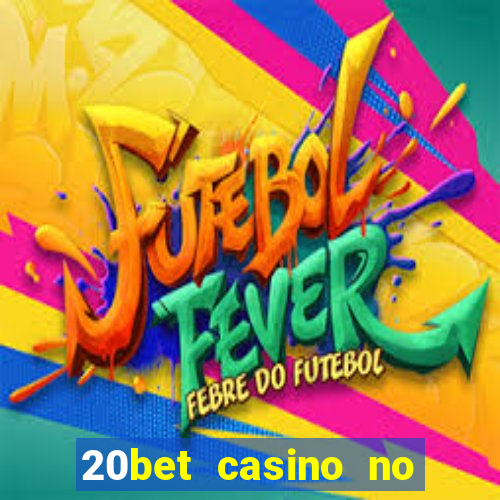 20bet casino no deposit bonus 2022