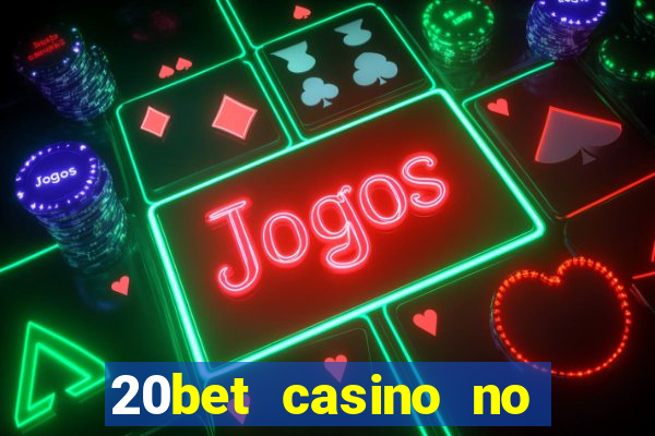 20bet casino no deposit bonus 2022