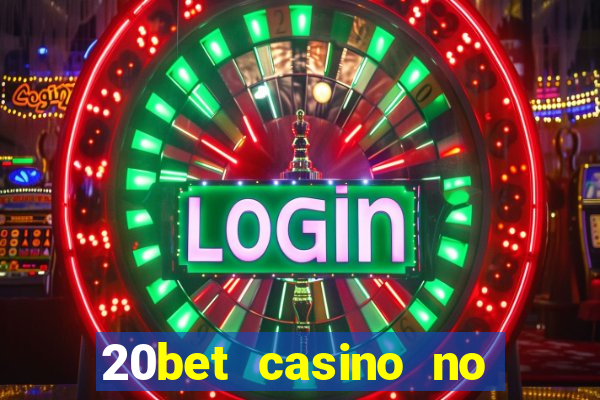 20bet casino no deposit bonus 2022