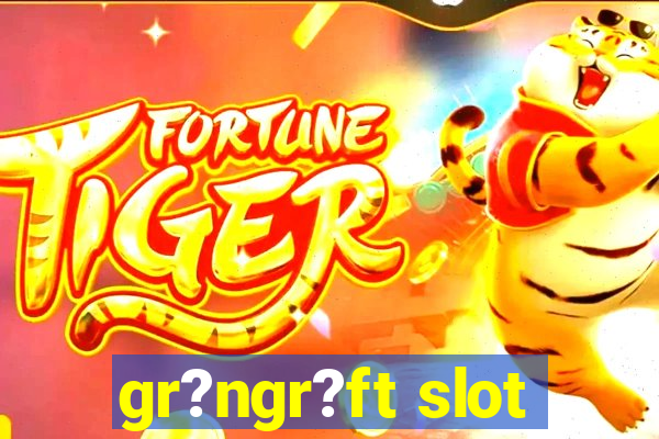 gr?ngr?ft slot