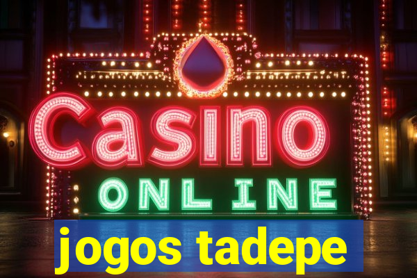 jogos tadepe