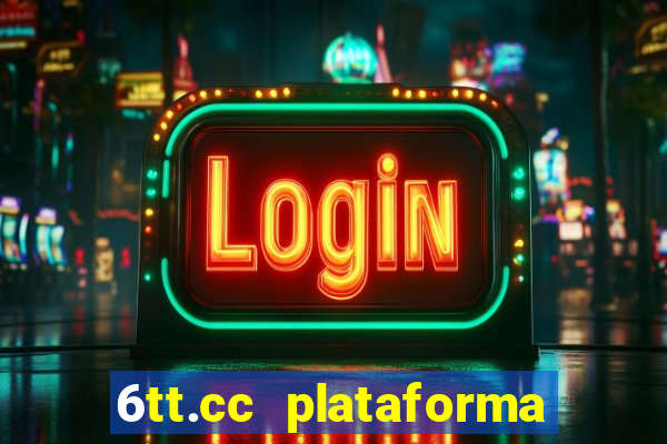 6tt.cc plataforma de jogos