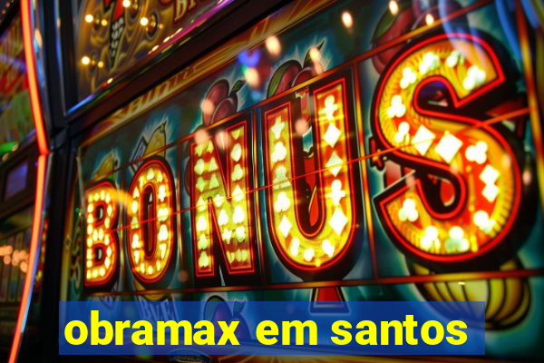 obramax em santos