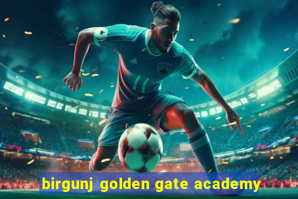 birgunj golden gate academy