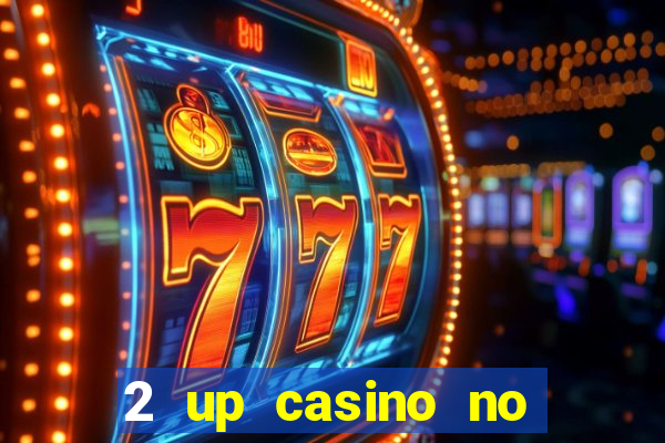 2 up casino no deposit codes