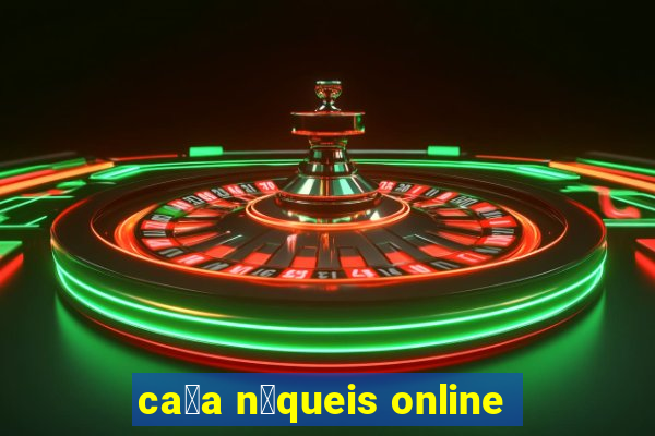 ca莽a n铆queis online