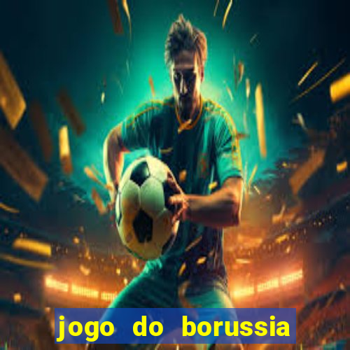 jogo do borussia dortmund ao vivo