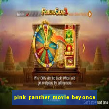 pink panther movie beyonce