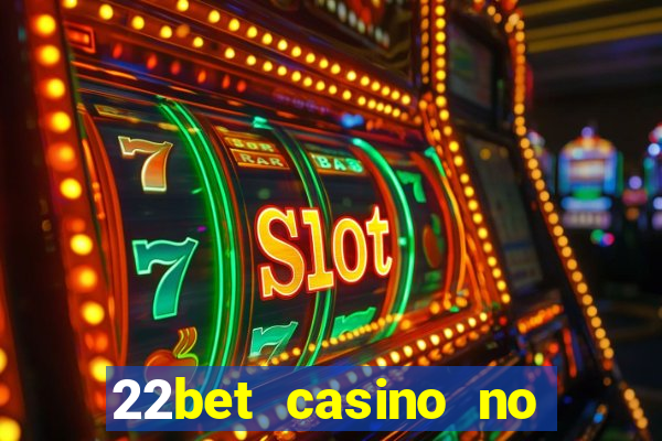 22bet casino no deposit code