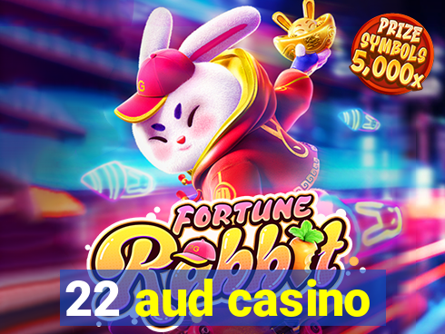 22 aud casino