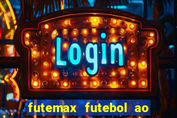 futemax futebol ao vivo atualizado