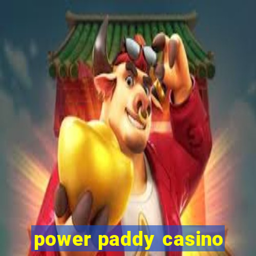 power paddy casino