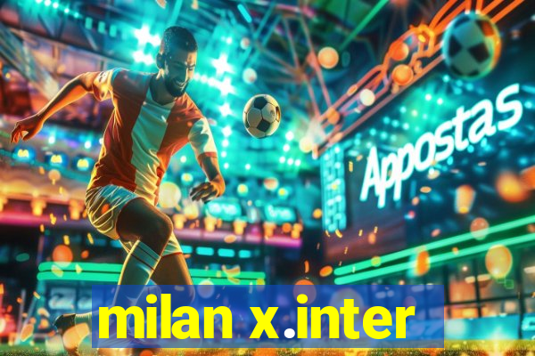 milan x.inter