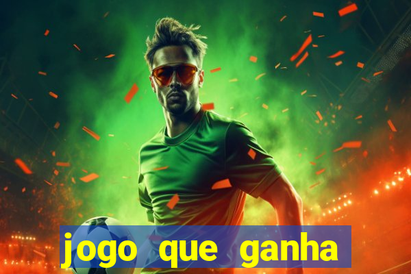 jogo que ganha dinheiro rápido