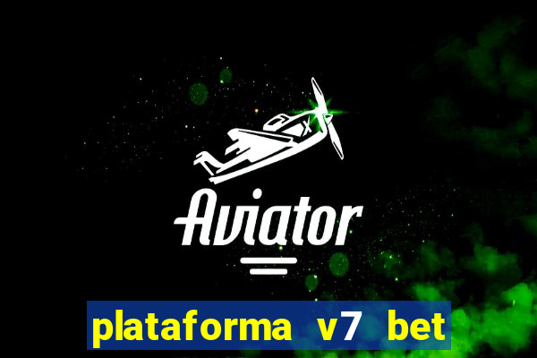 plataforma v7 bet paga mesmo