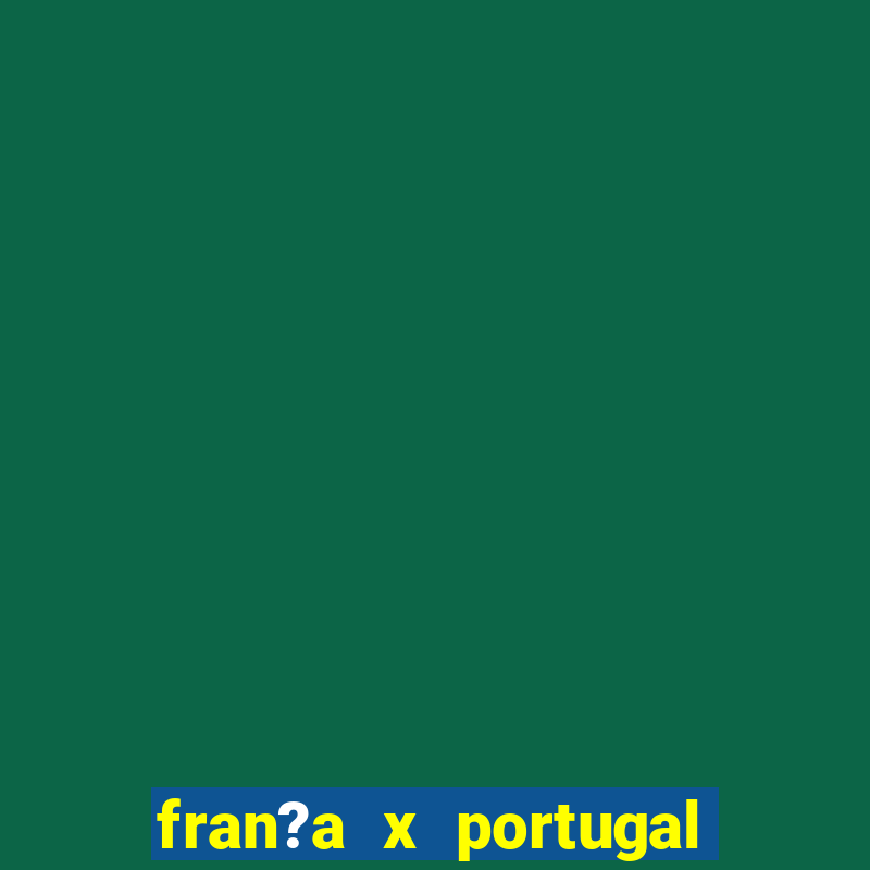 fran?a x portugal ao vivo