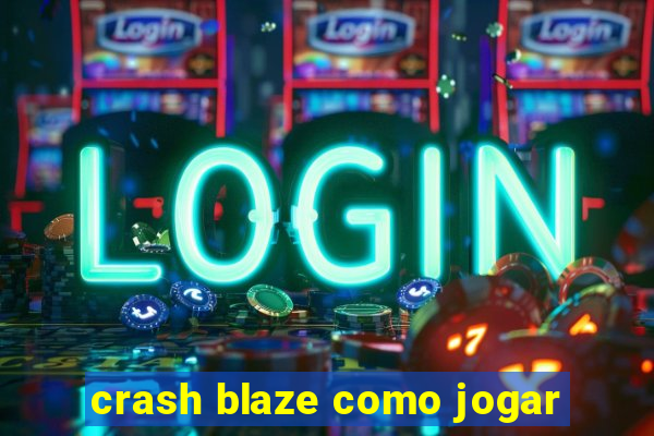 crash blaze como jogar