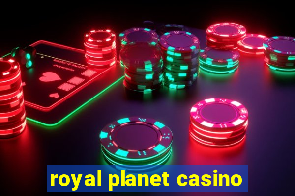 royal planet casino