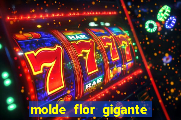 molde flor gigante de organza