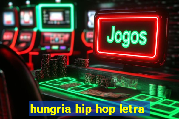 hungria hip hop letra