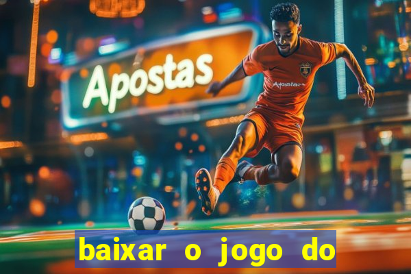 baixar o jogo do tigrinho para ganhar dinheiro